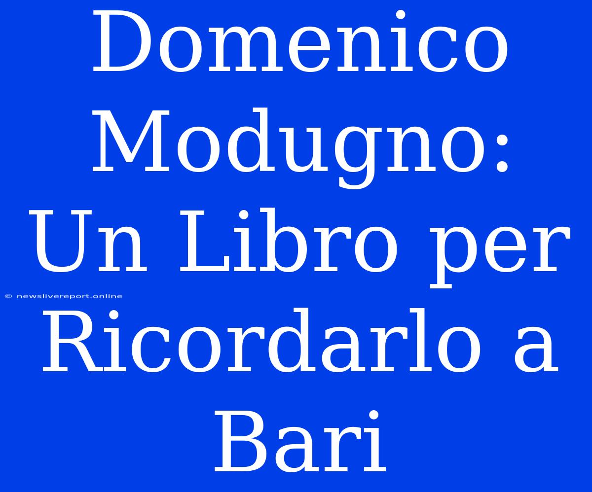 Domenico Modugno: Un Libro Per Ricordarlo A Bari