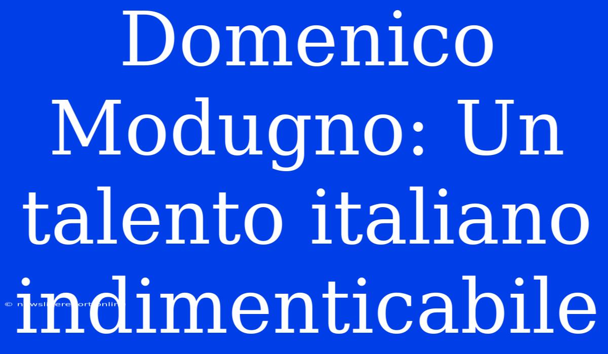 Domenico Modugno: Un Talento Italiano Indimenticabile