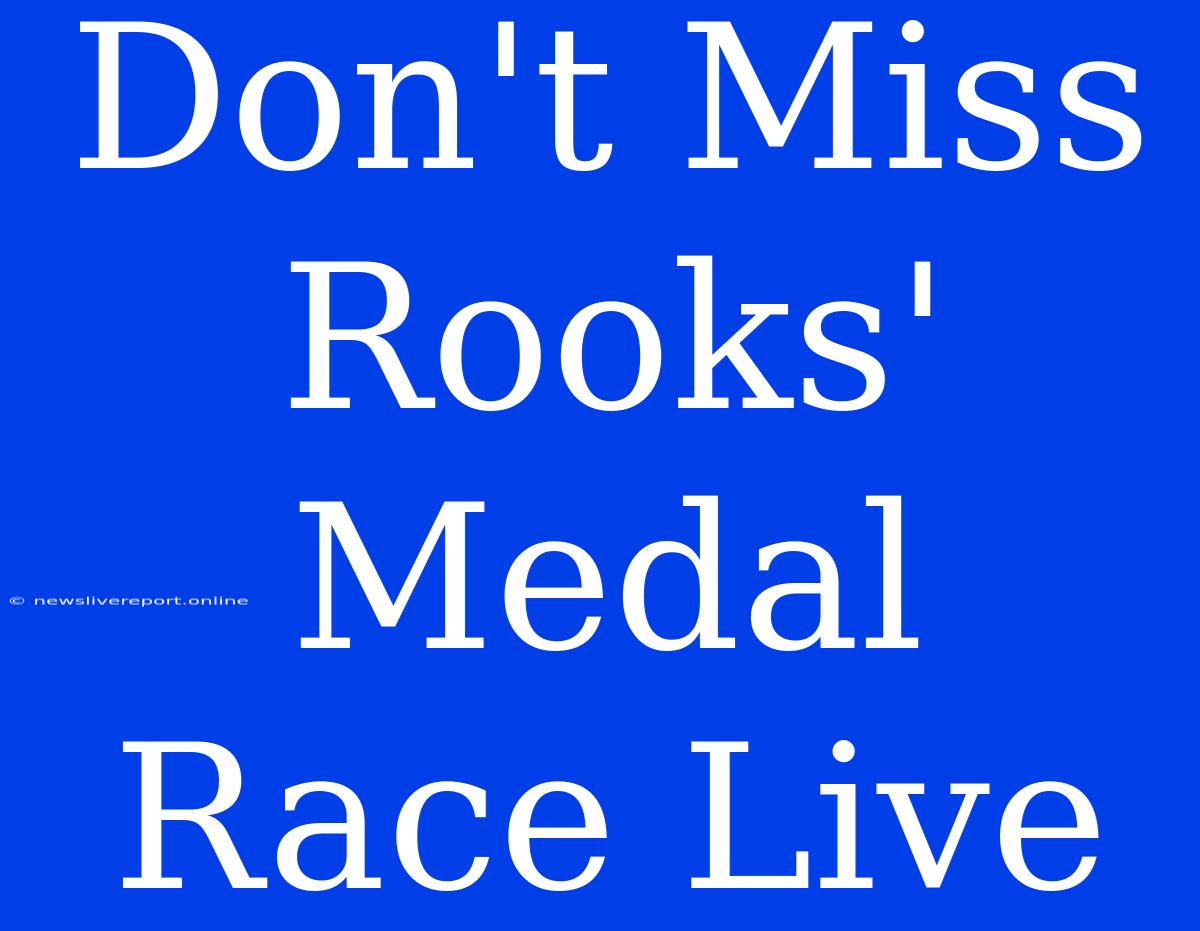 Don't Miss Rooks' Medal Race Live