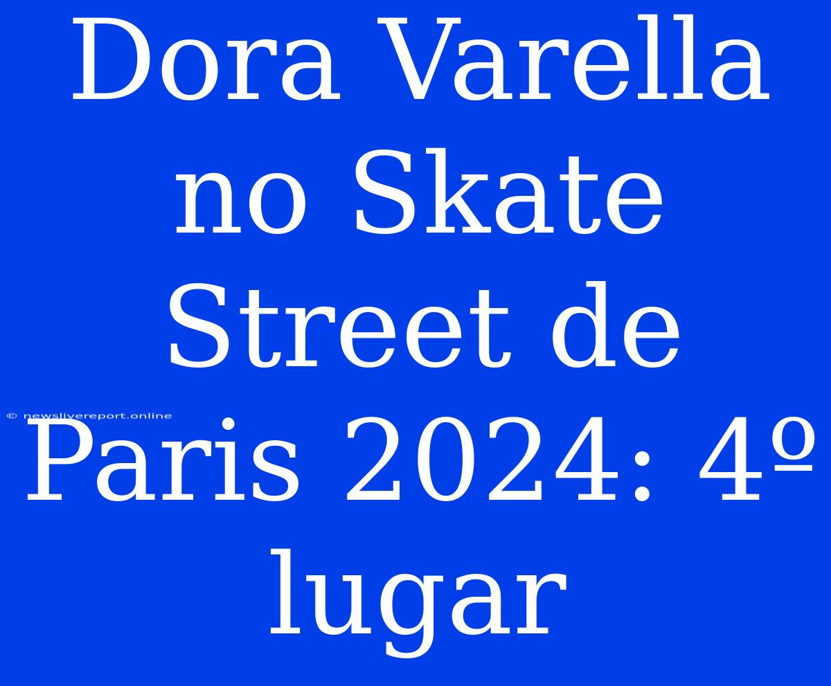 Dora Varella No Skate Street De Paris 2024: 4º Lugar