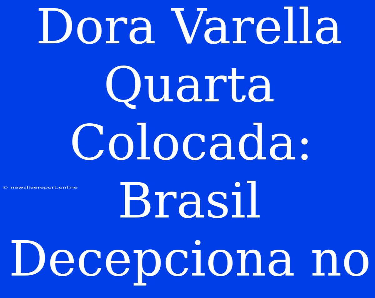 Dora Varella Quarta Colocada: Brasil Decepciona No