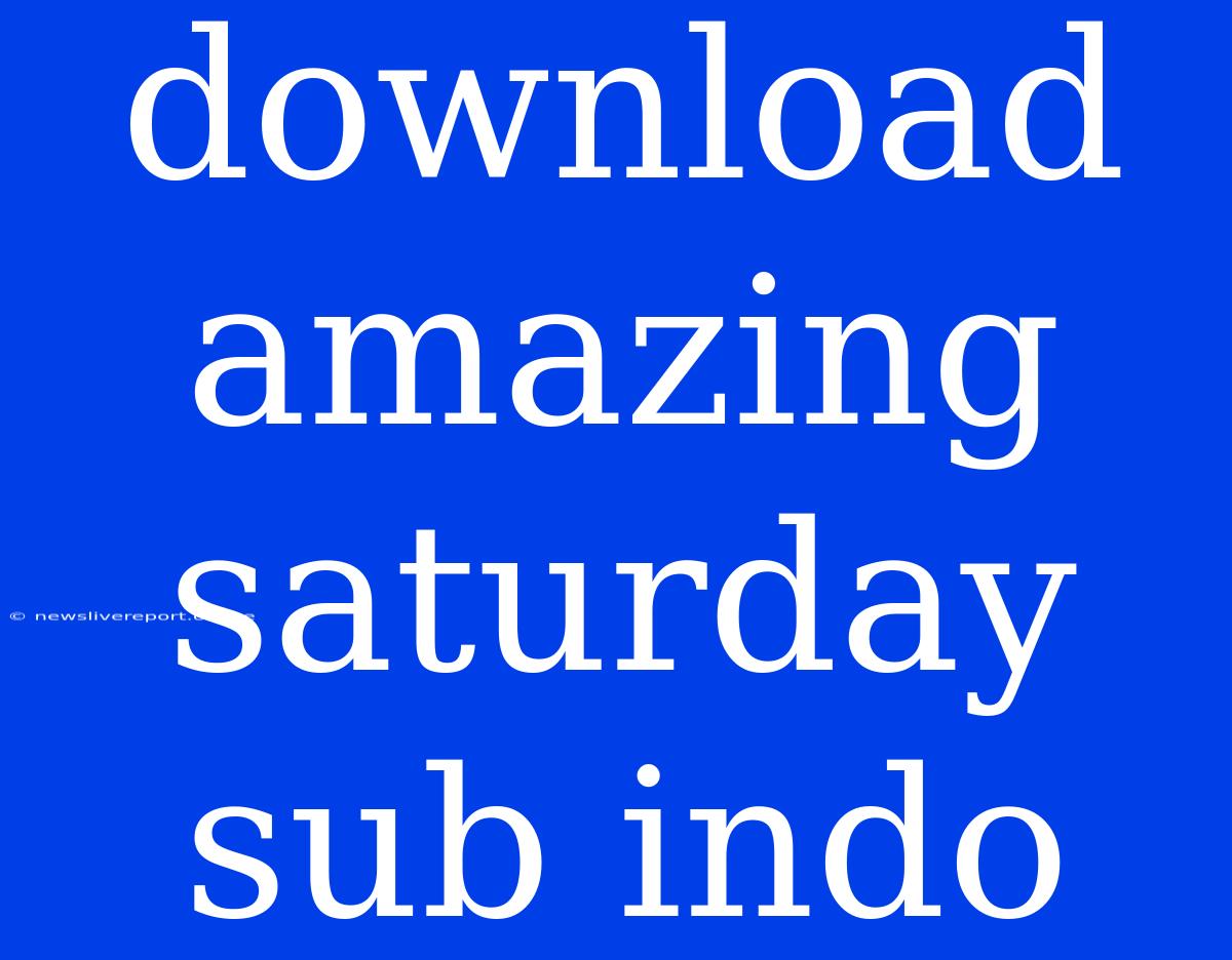 Download Amazing Saturday Sub Indo