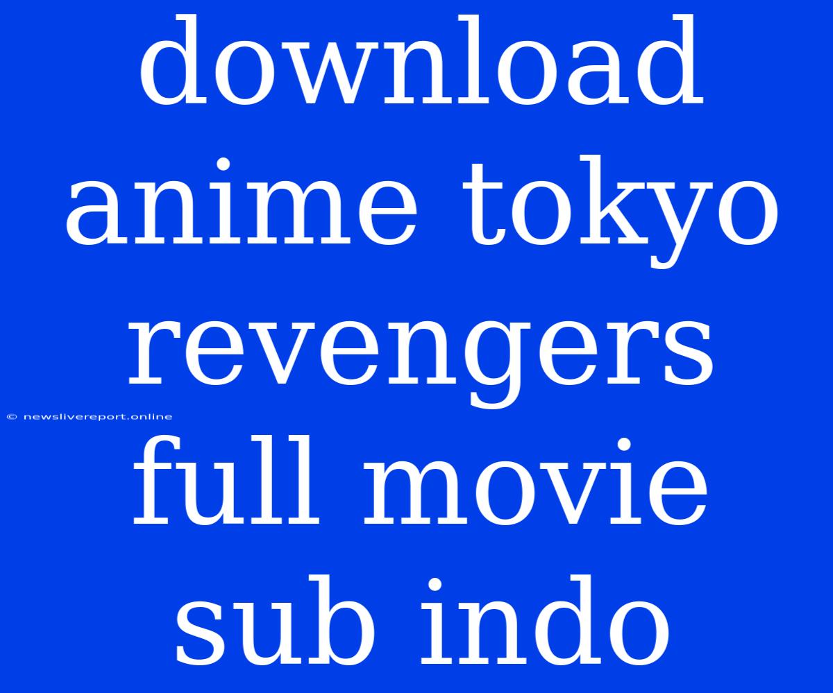 Download Anime Tokyo Revengers Full Movie Sub Indo