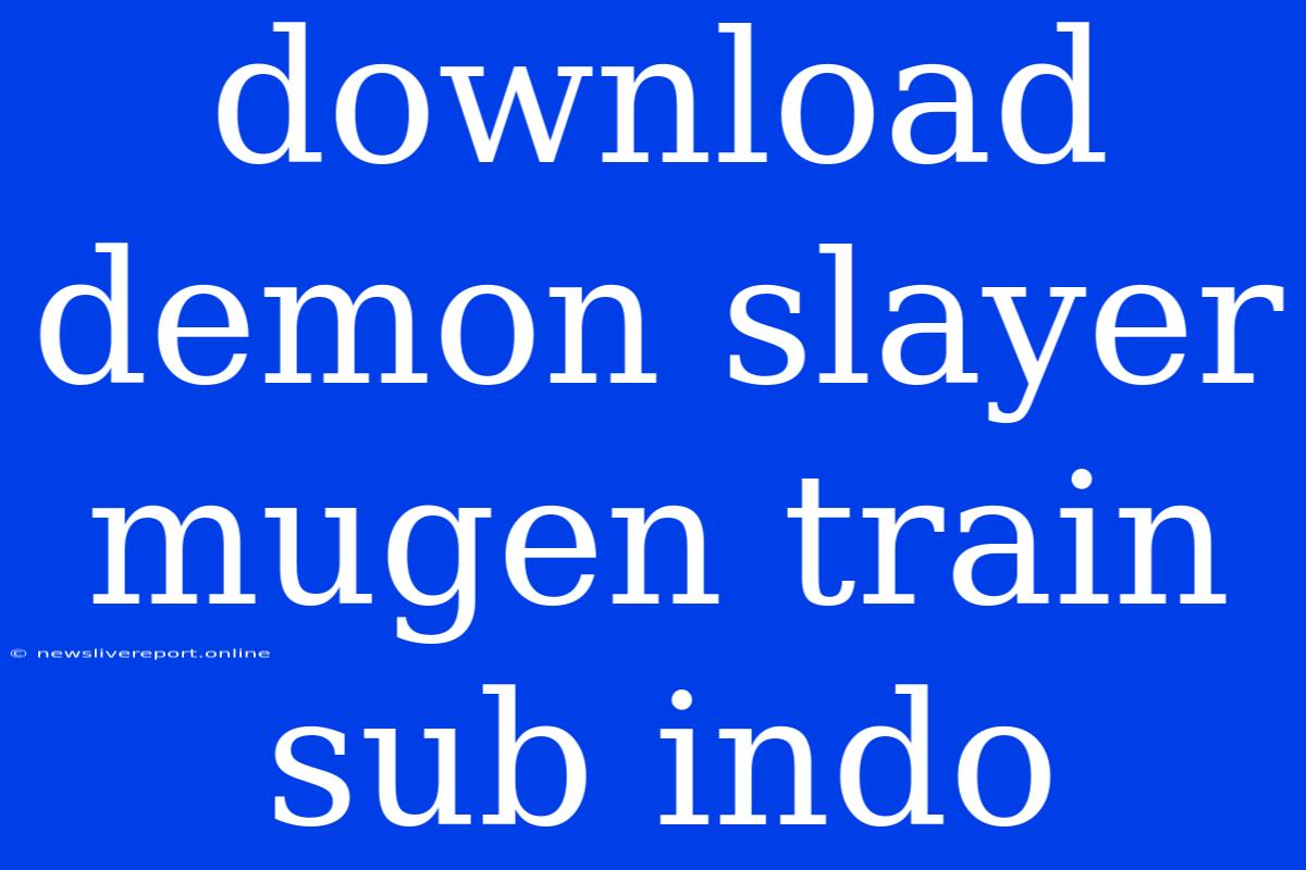 Download Demon Slayer Mugen Train Sub Indo