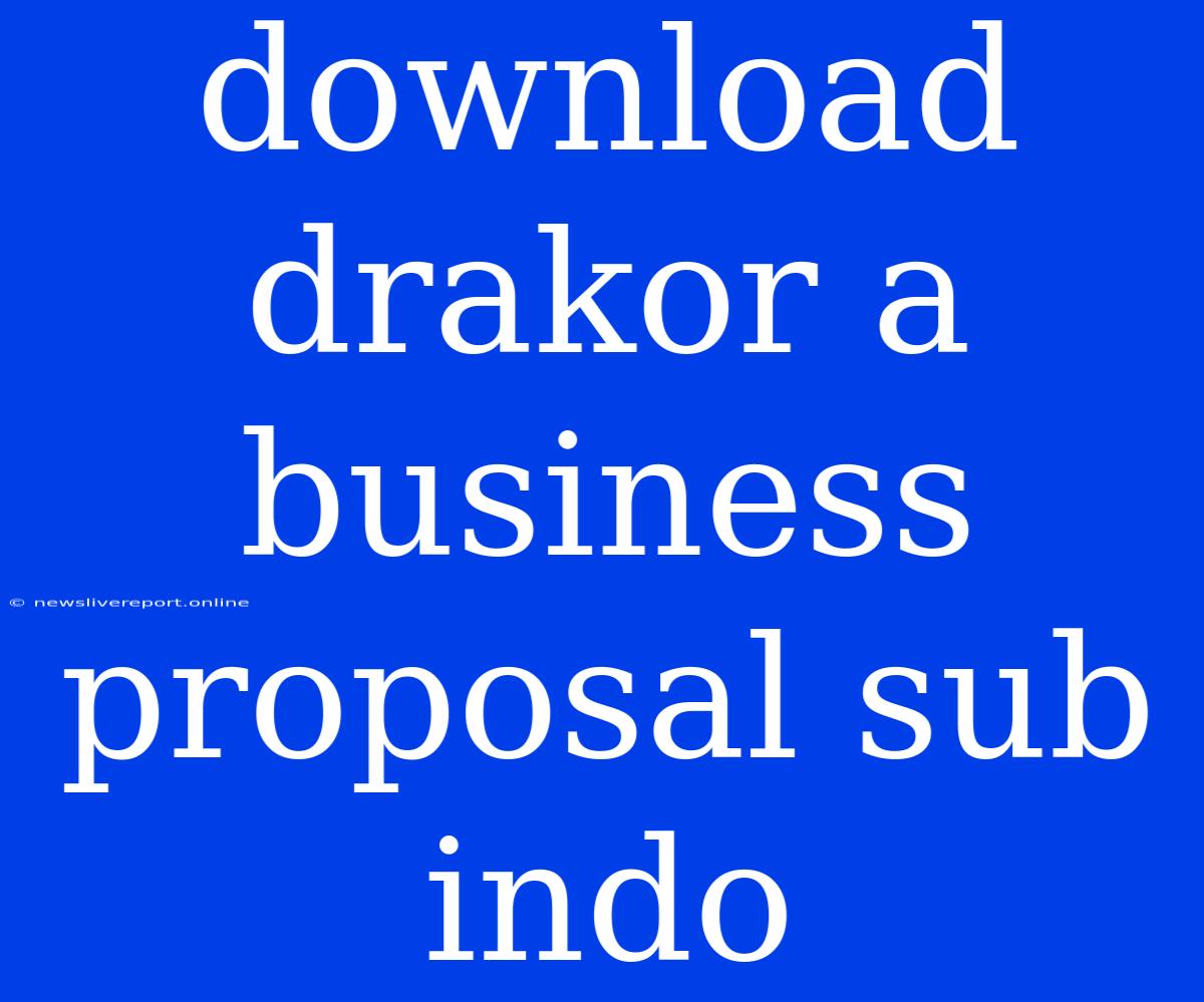 Download Drakor A Business Proposal Sub Indo