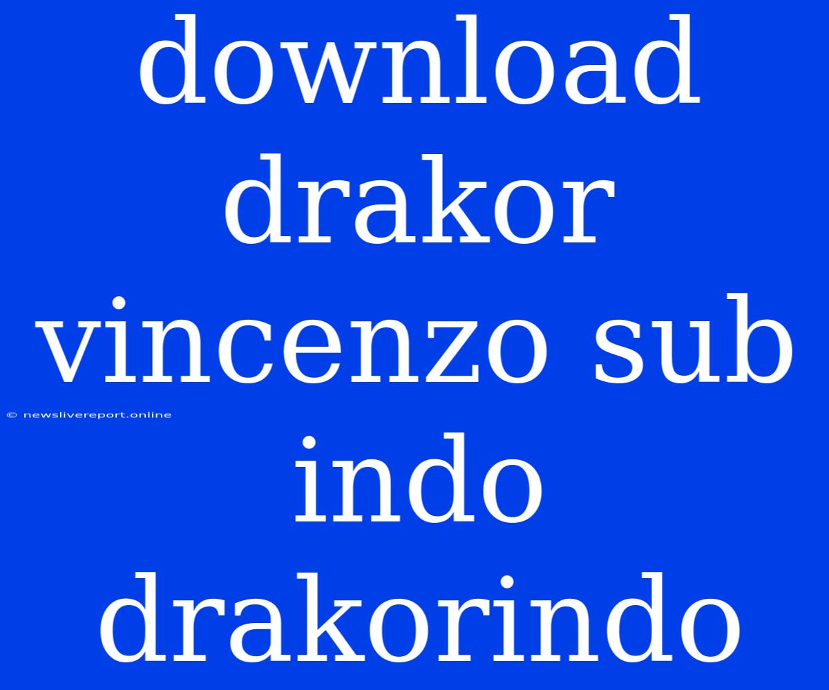 Download Drakor Vincenzo Sub Indo Drakorindo