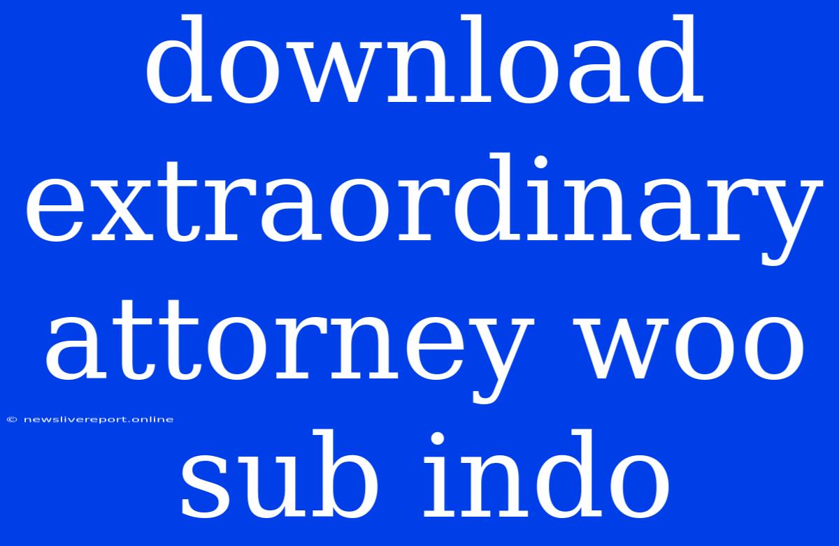 Download Extraordinary Attorney Woo Sub Indo