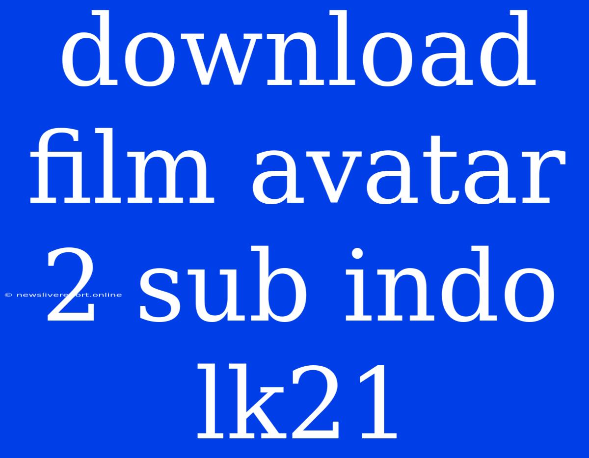 Download Film Avatar 2 Sub Indo Lk21