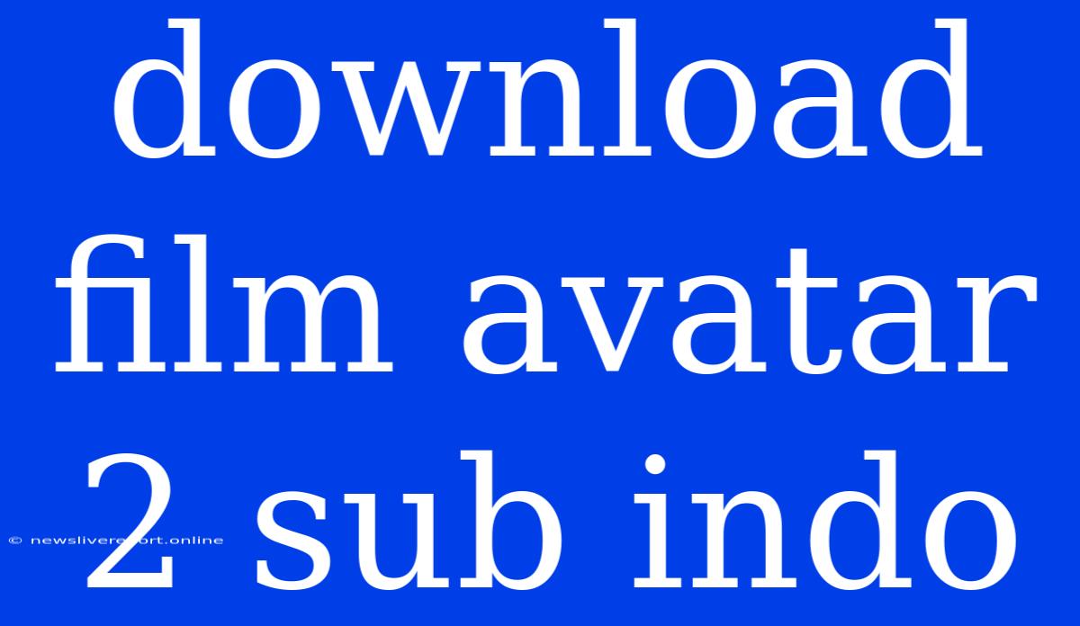 Download Film Avatar 2 Sub Indo