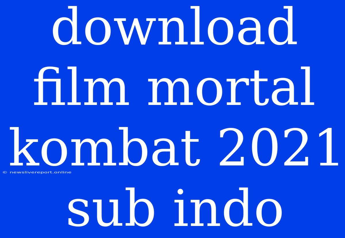 Download Film Mortal Kombat 2021 Sub Indo