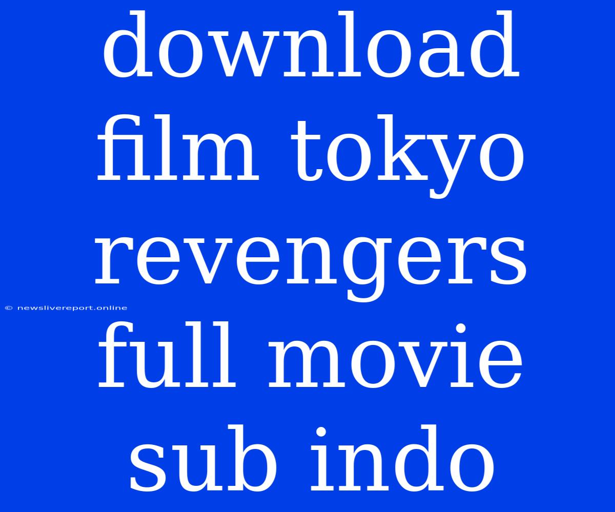 Download Film Tokyo Revengers Full Movie Sub Indo