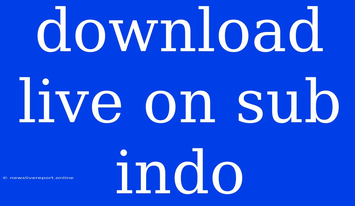 Download Live On Sub Indo