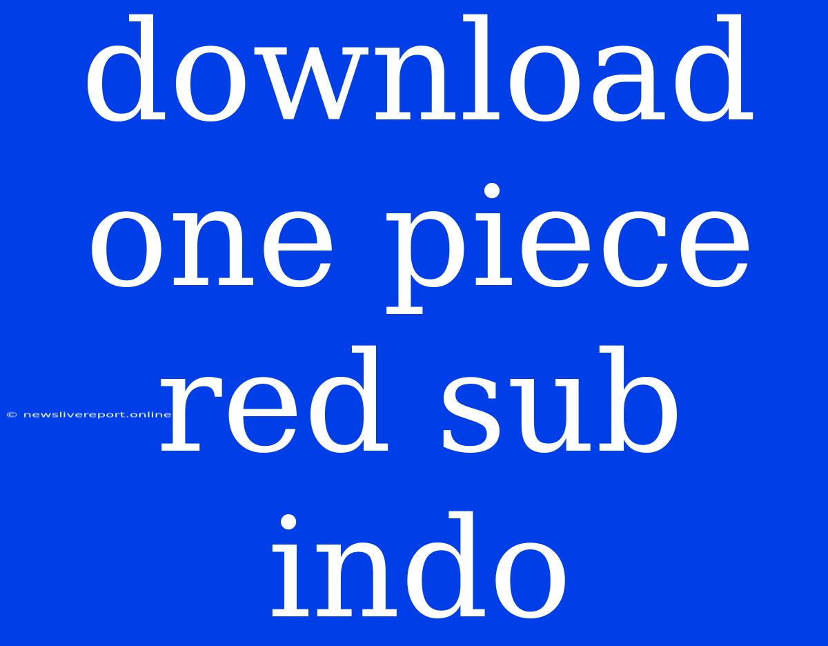 Download One Piece Red Sub Indo