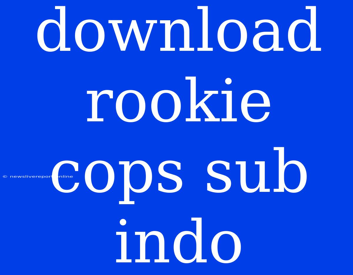 Download Rookie Cops Sub Indo