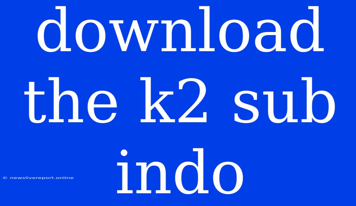 Download The K2 Sub Indo