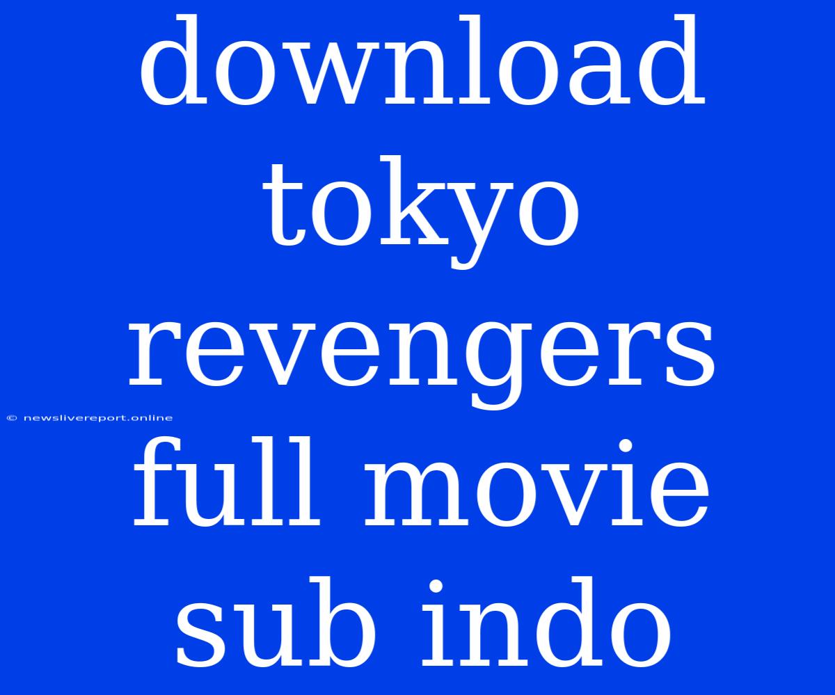 Download Tokyo Revengers Full Movie Sub Indo