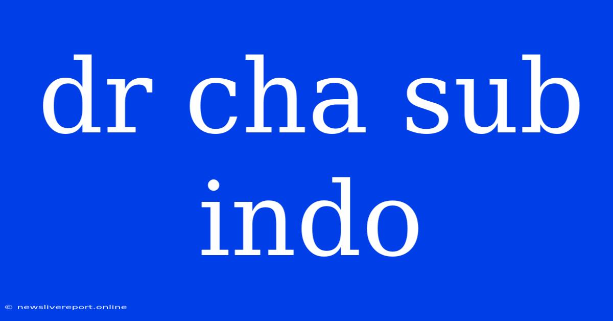 Dr Cha Sub Indo