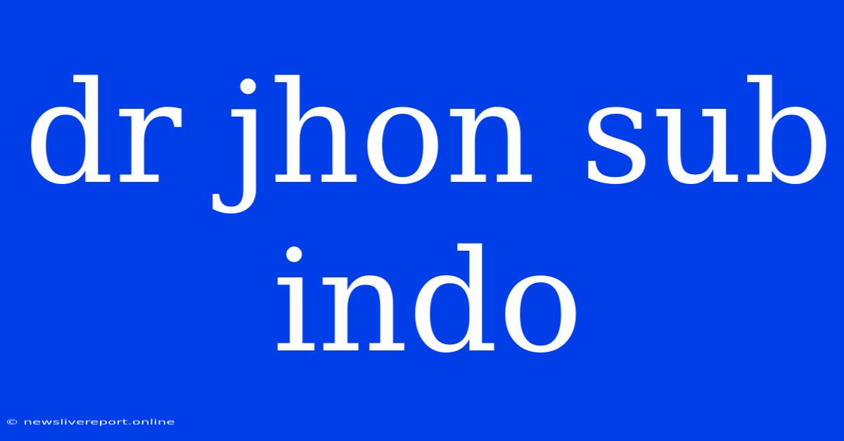 Dr Jhon Sub Indo