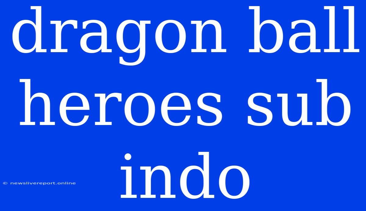 Dragon Ball Heroes Sub Indo