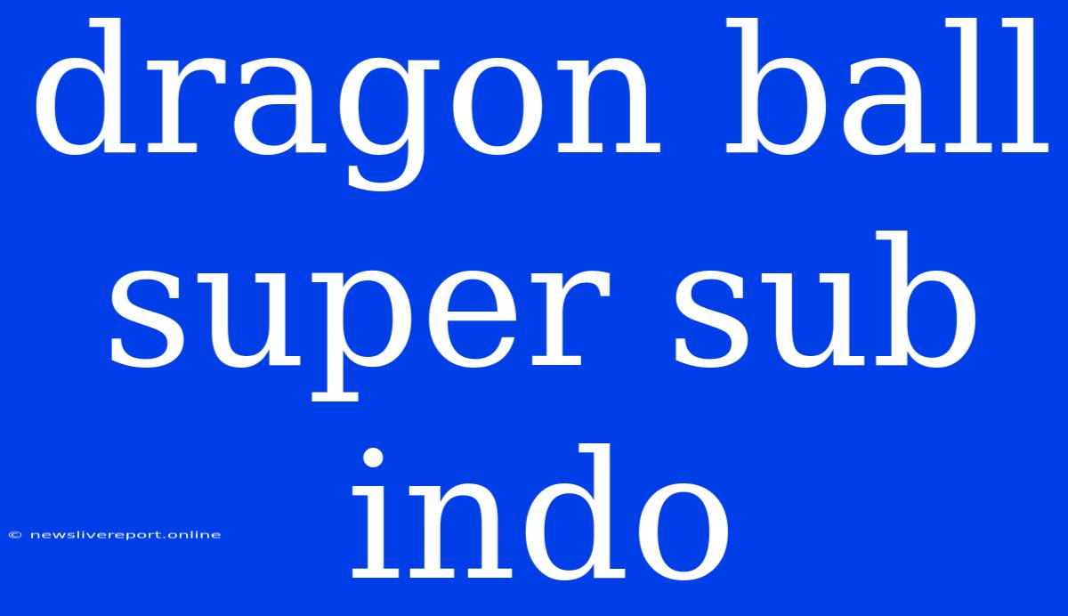 Dragon Ball Super Sub Indo