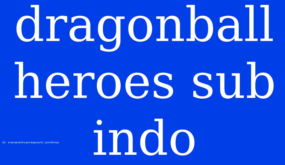 Dragonball Heroes Sub Indo