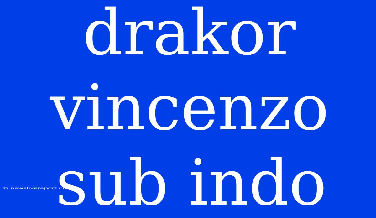 Drakor Vincenzo Sub Indo