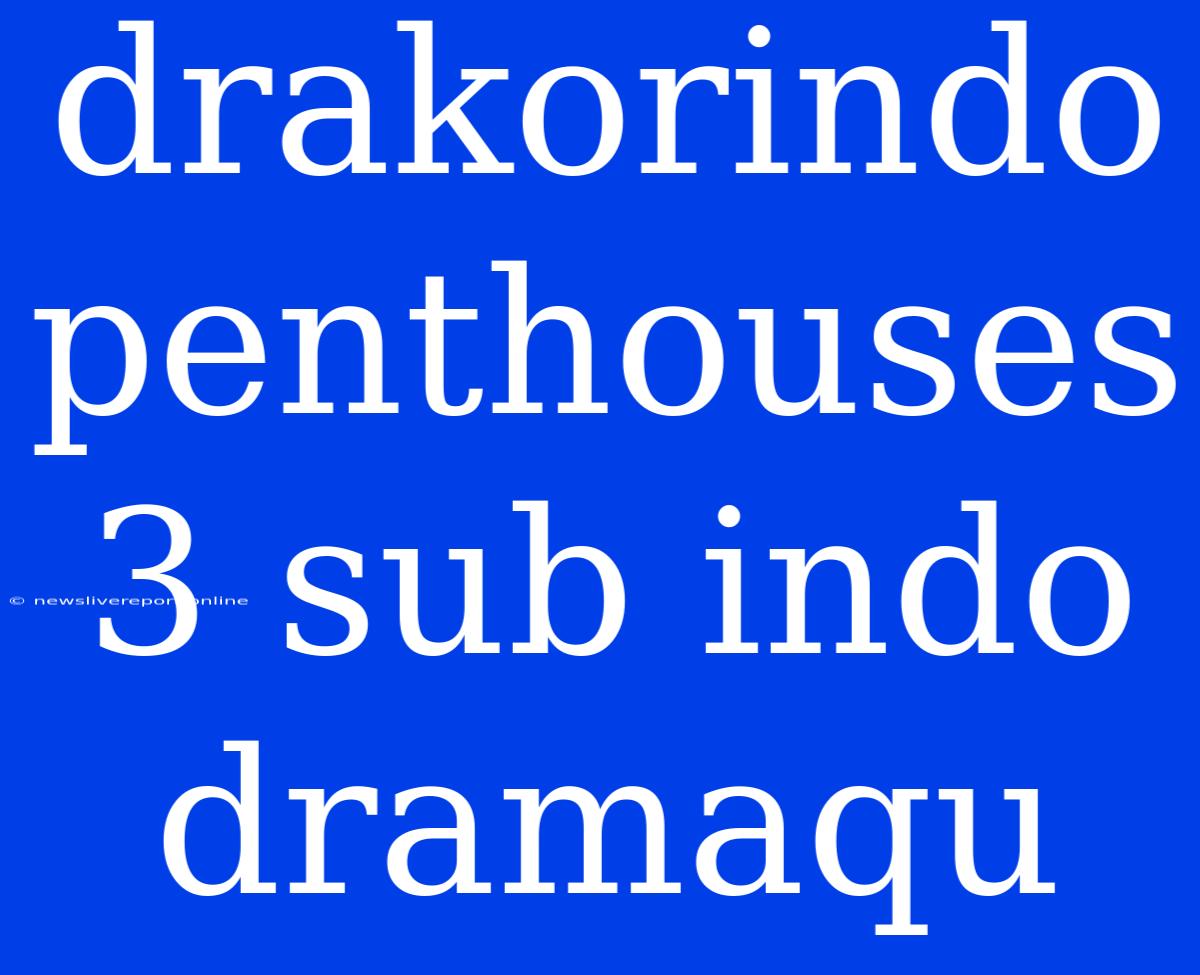 Drakorindo Penthouses 3 Sub Indo Dramaqu