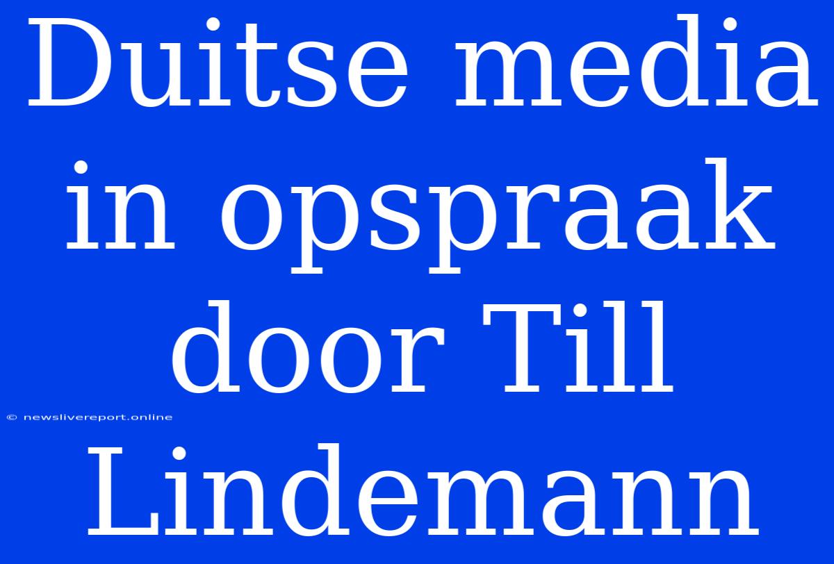 Duitse Media In Opspraak Door Till Lindemann