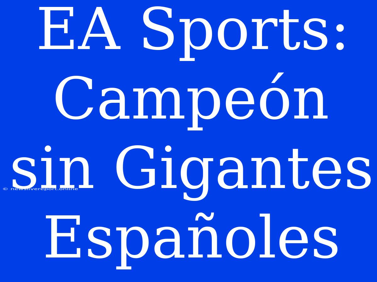 EA Sports: Campeón Sin Gigantes Españoles