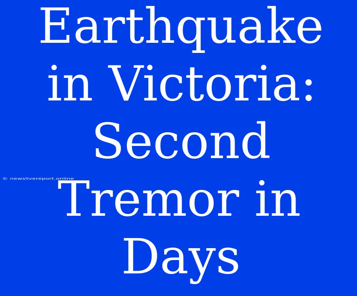 Earthquake In Victoria:  Second Tremor In Days