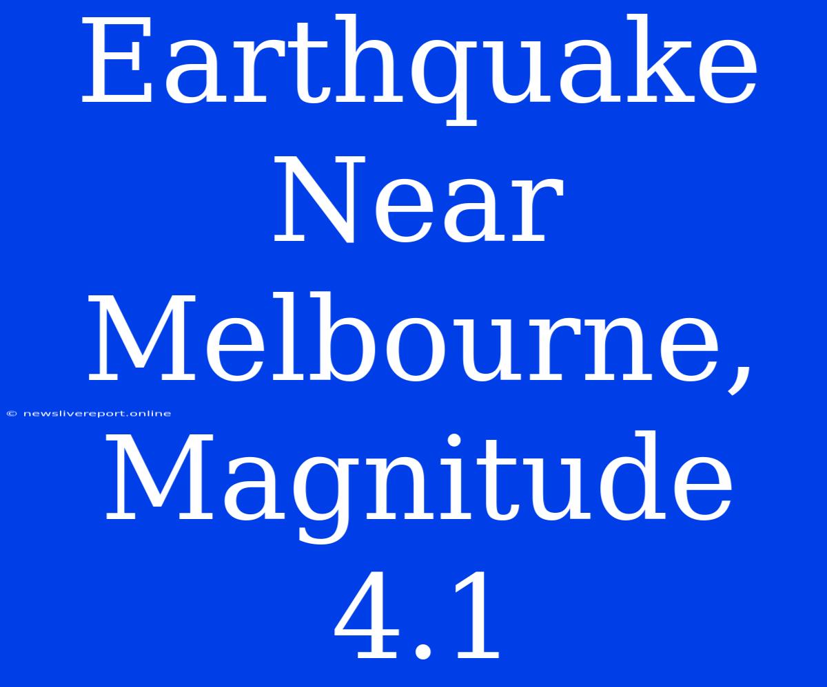 Earthquake Near Melbourne, Magnitude 4.1