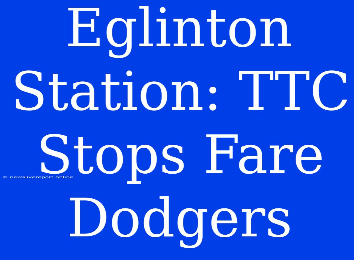 Eglinton Station: TTC Stops Fare Dodgers