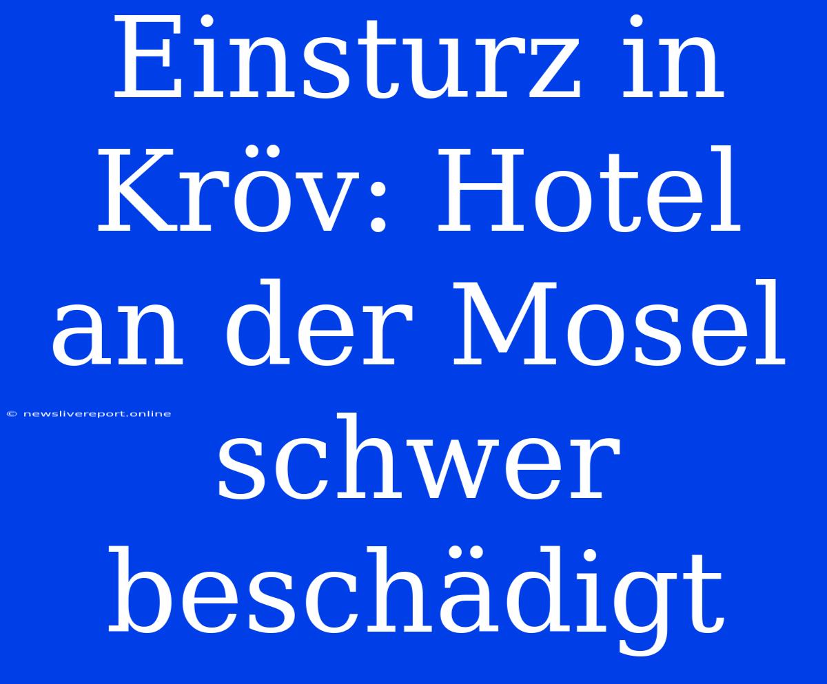 Einsturz In Kröv: Hotel An Der Mosel Schwer Beschädigt