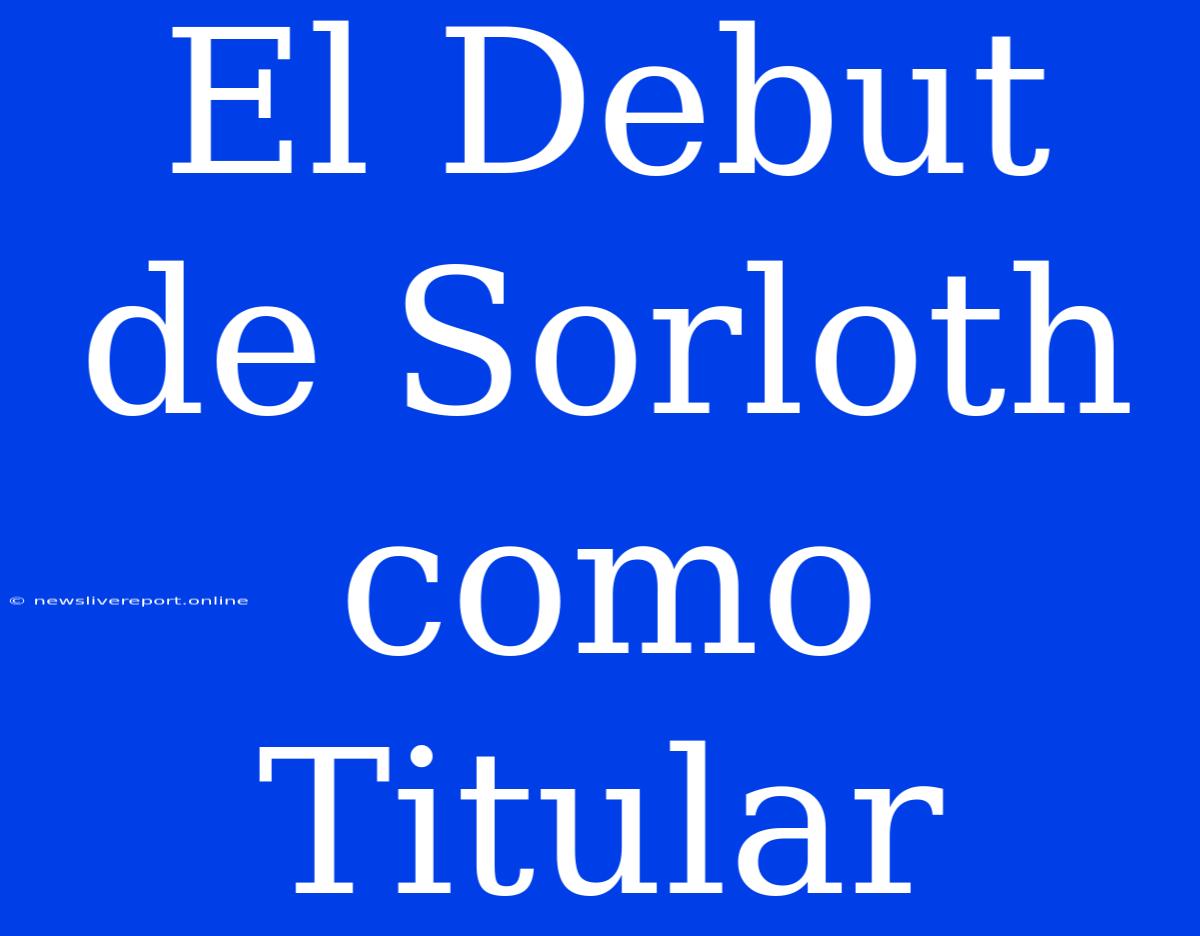 El Debut De Sorloth Como Titular