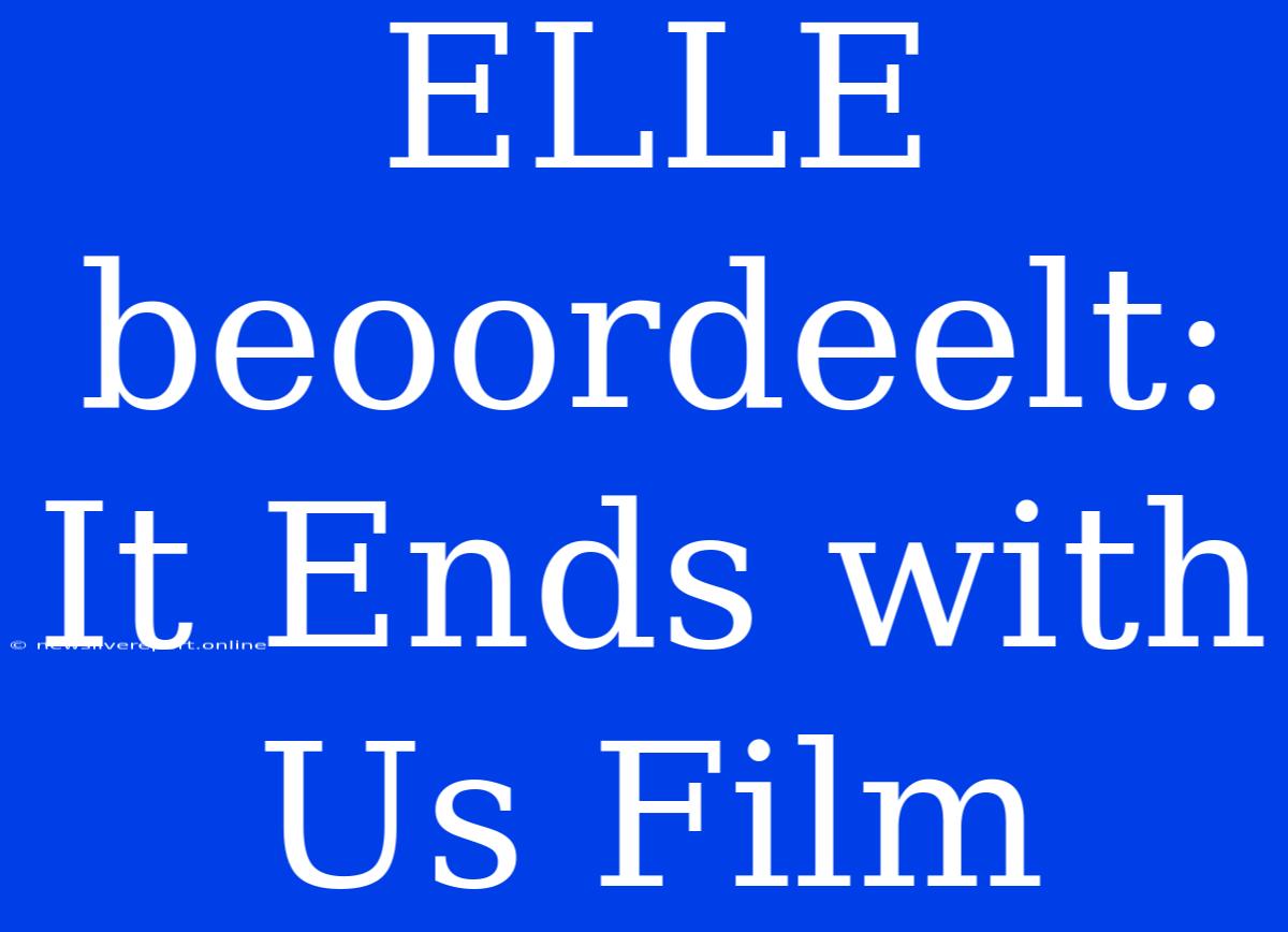 ELLE Beoordeelt: It Ends With Us Film