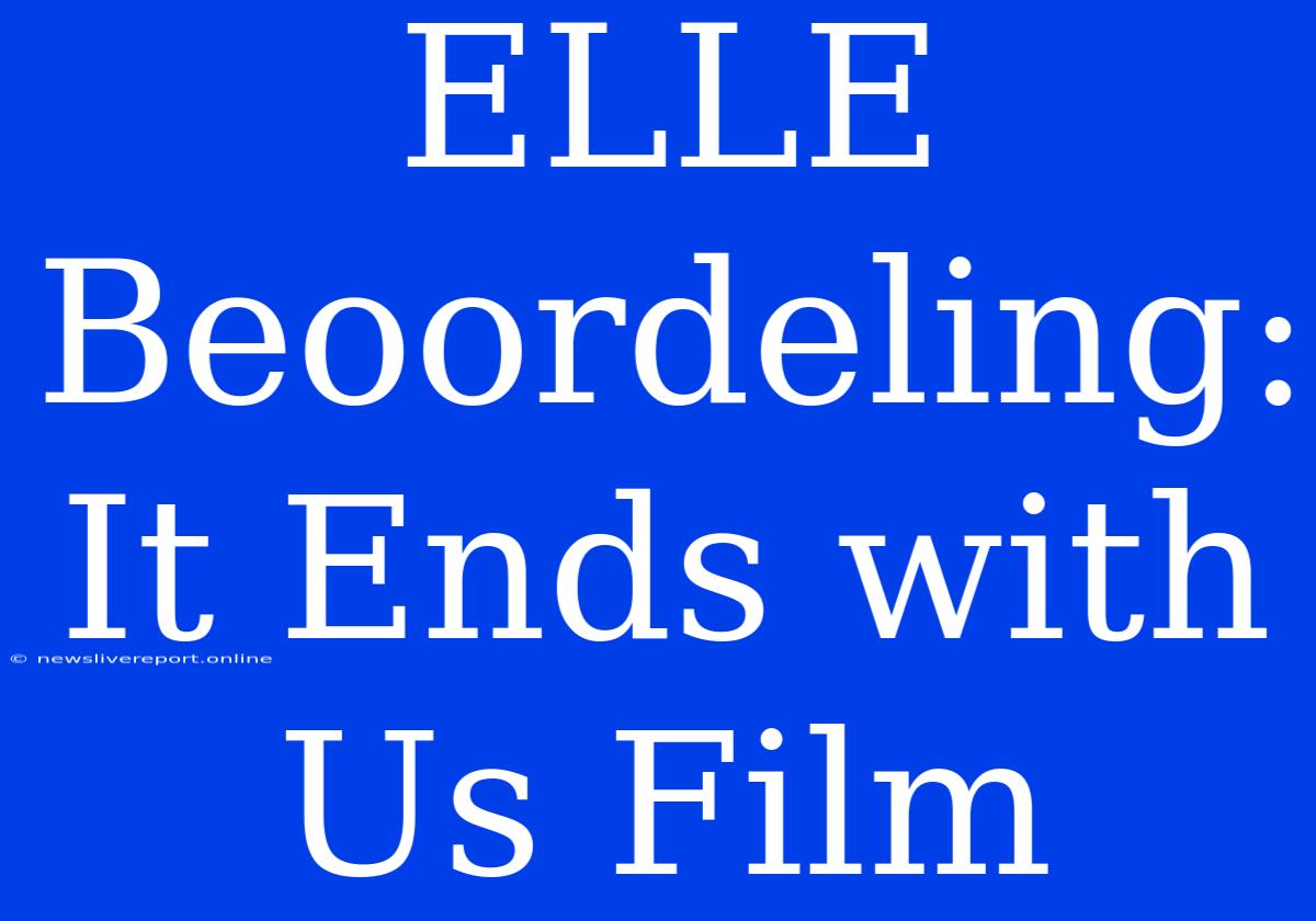 ELLE Beoordeling: It Ends With Us Film