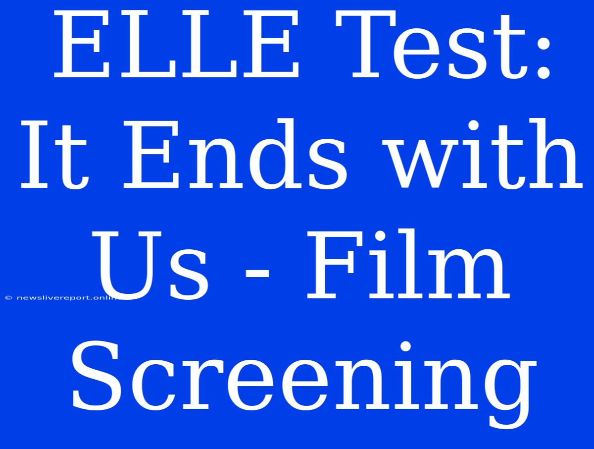 ELLE Test: It Ends With Us - Film Screening