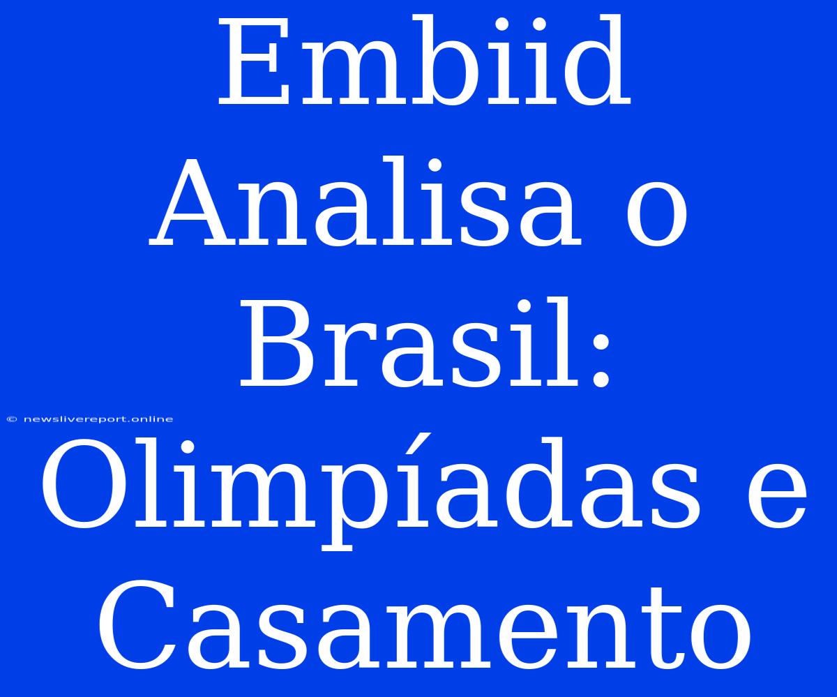 Embiid Analisa O Brasil: Olimpíadas E Casamento