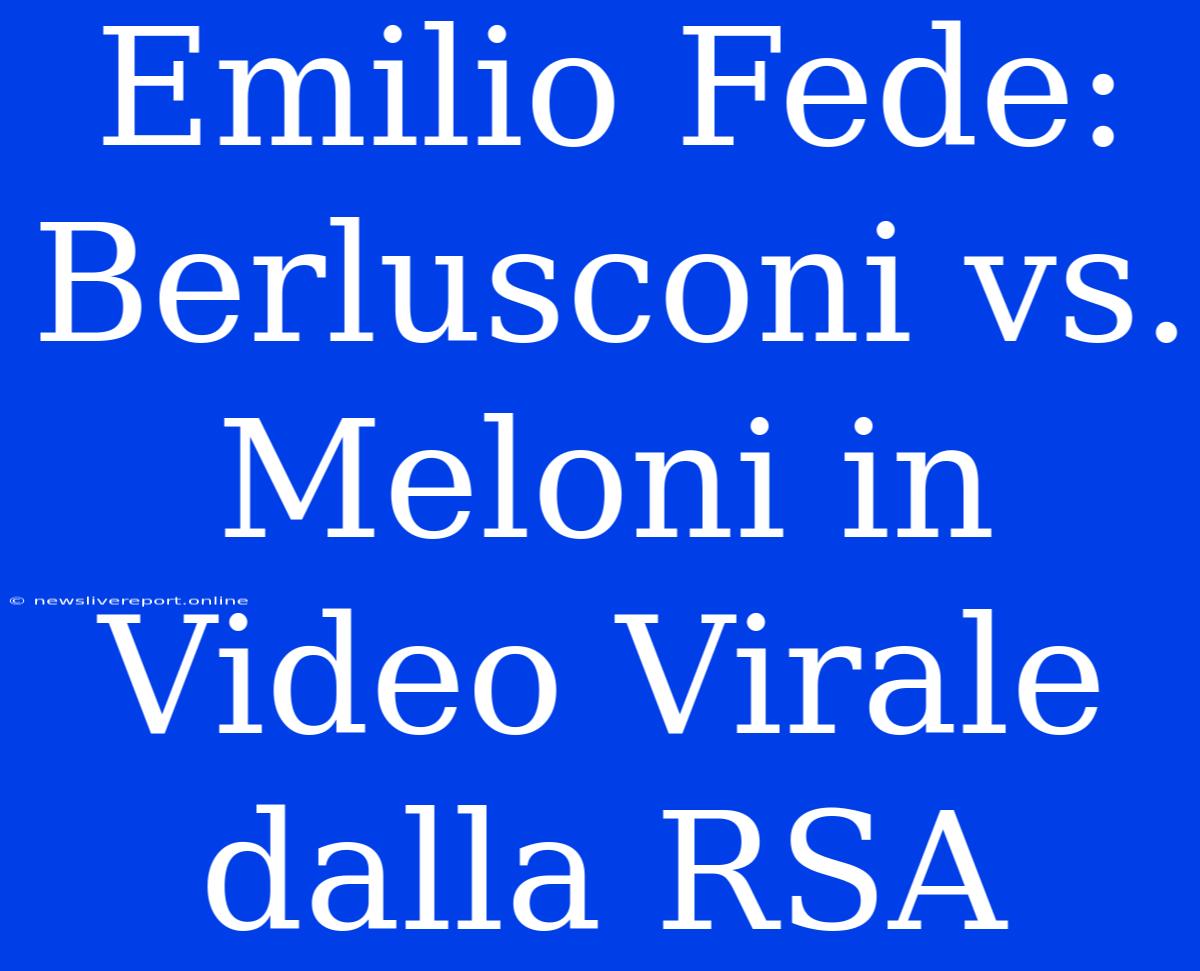 Emilio Fede: Berlusconi Vs. Meloni In Video Virale Dalla RSA