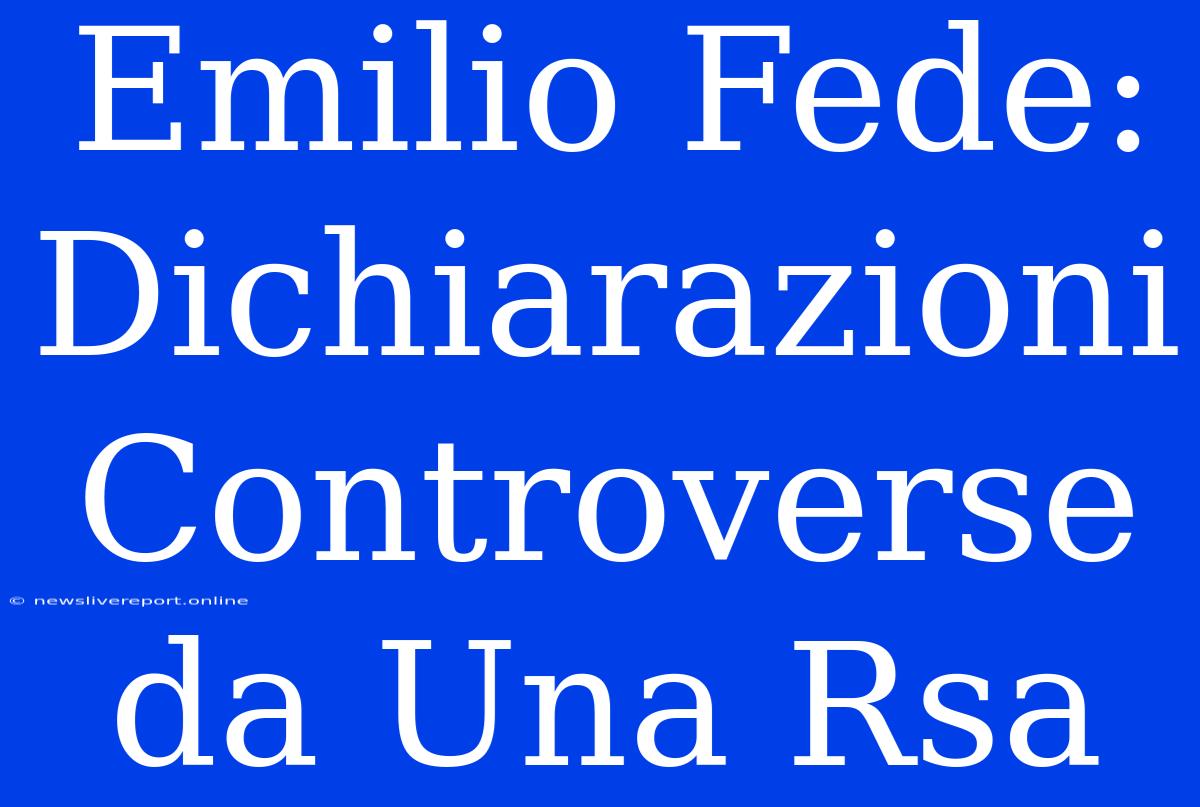 Emilio Fede: Dichiarazioni Controverse Da Una Rsa