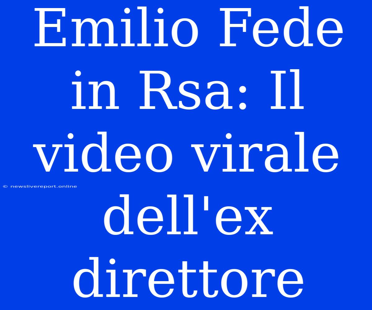 Emilio Fede In Rsa: Il Video Virale Dell'ex Direttore