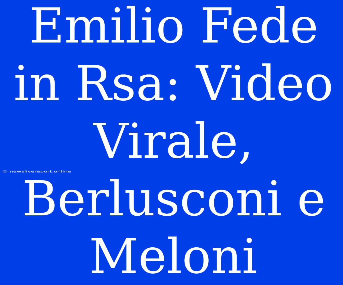 Emilio Fede In Rsa: Video Virale, Berlusconi E Meloni