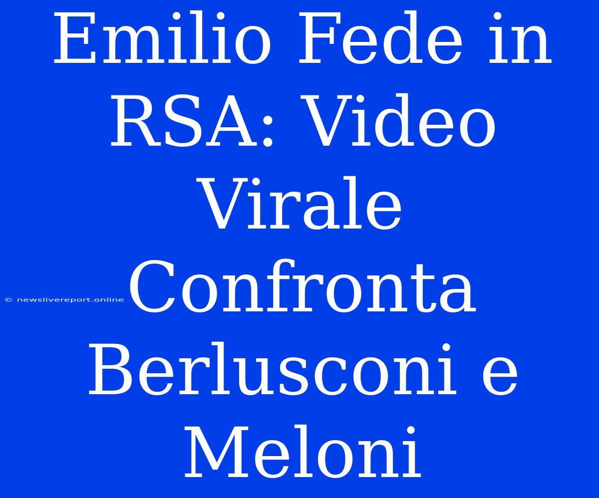 Emilio Fede In RSA: Video Virale Confronta Berlusconi E Meloni