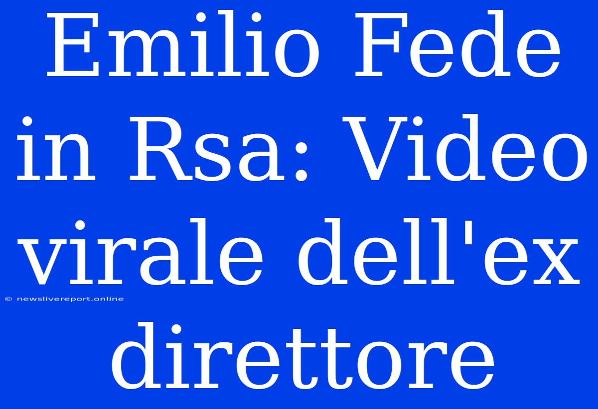 Emilio Fede In Rsa: Video Virale Dell'ex Direttore