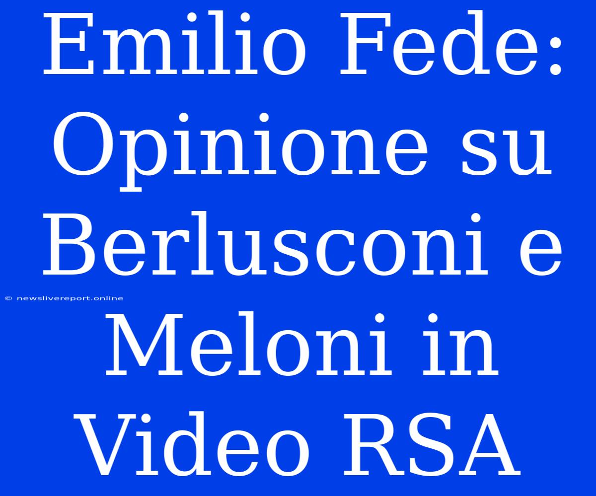 Emilio Fede: Opinione Su Berlusconi E Meloni In Video RSA