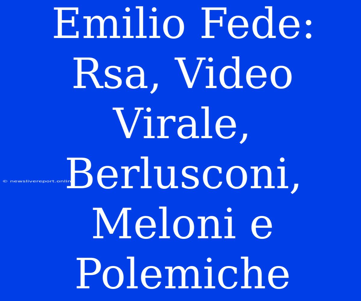 Emilio Fede: Rsa, Video Virale, Berlusconi, Meloni E Polemiche