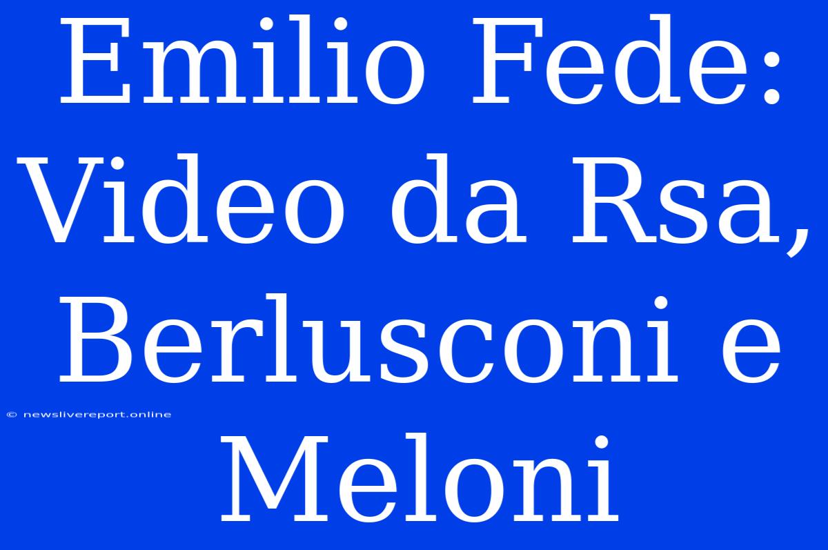 Emilio Fede: Video Da Rsa, Berlusconi E Meloni