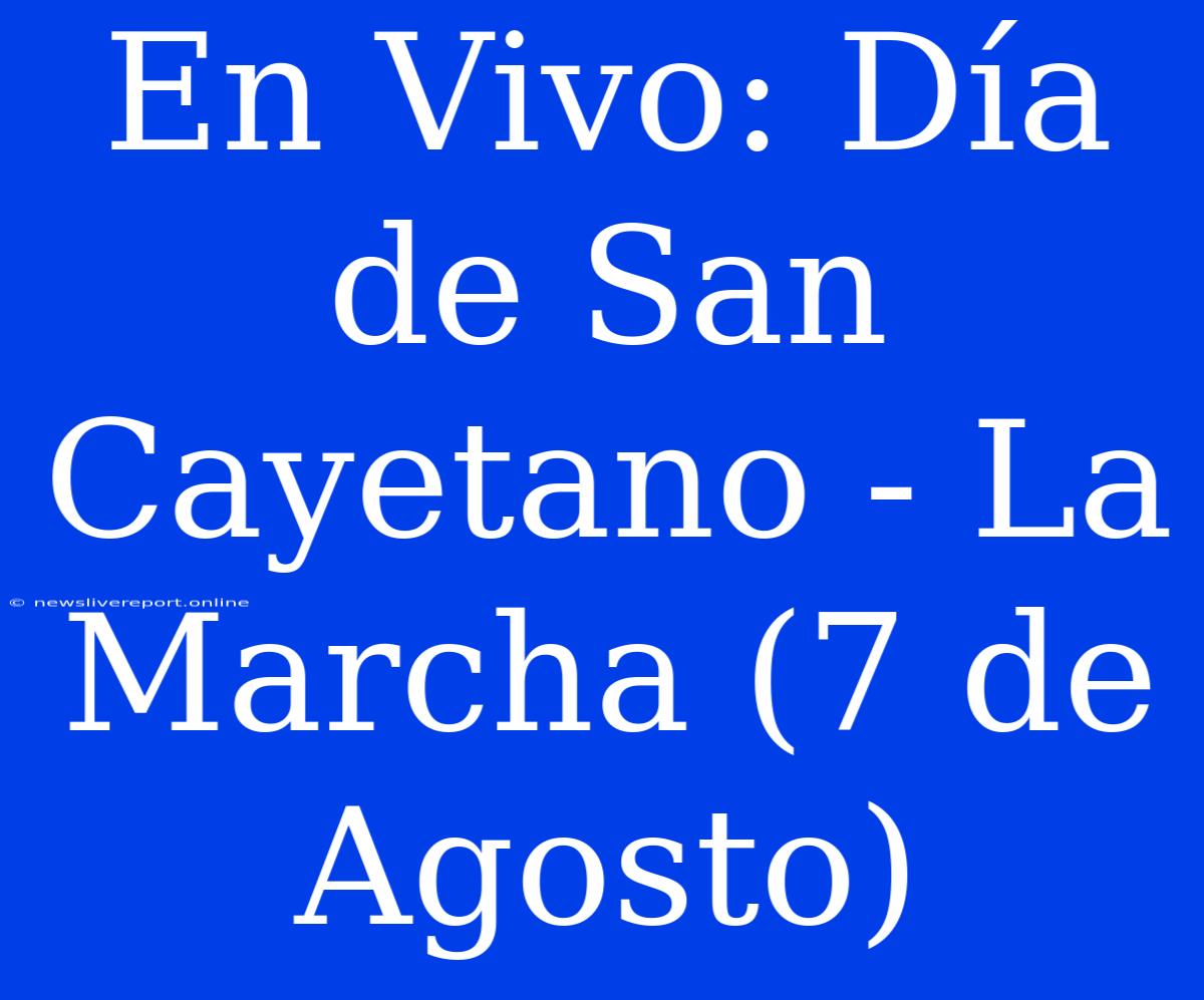 En Vivo: Día De San Cayetano - La Marcha (7 De Agosto)