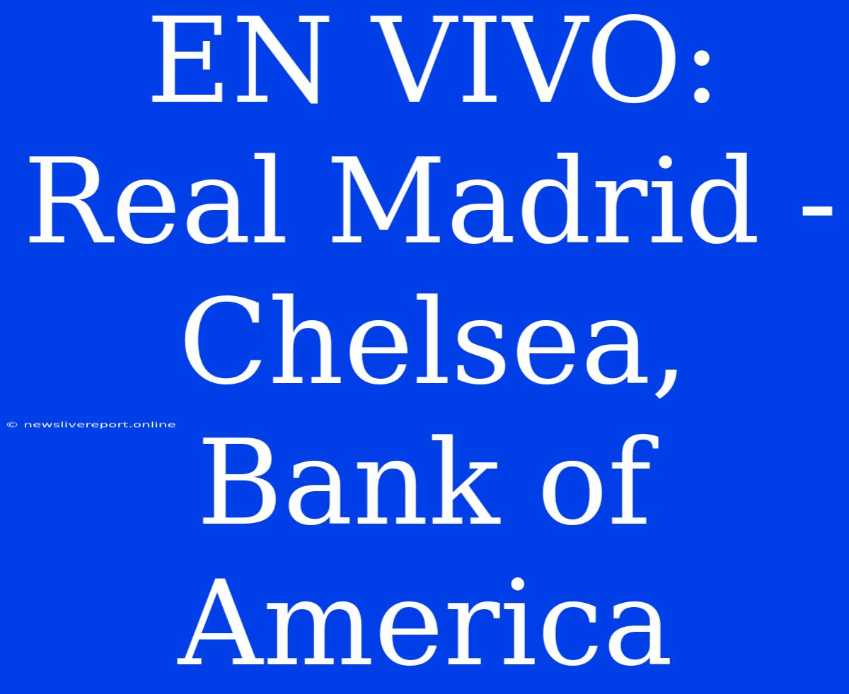 EN VIVO: Real Madrid - Chelsea, Bank Of America