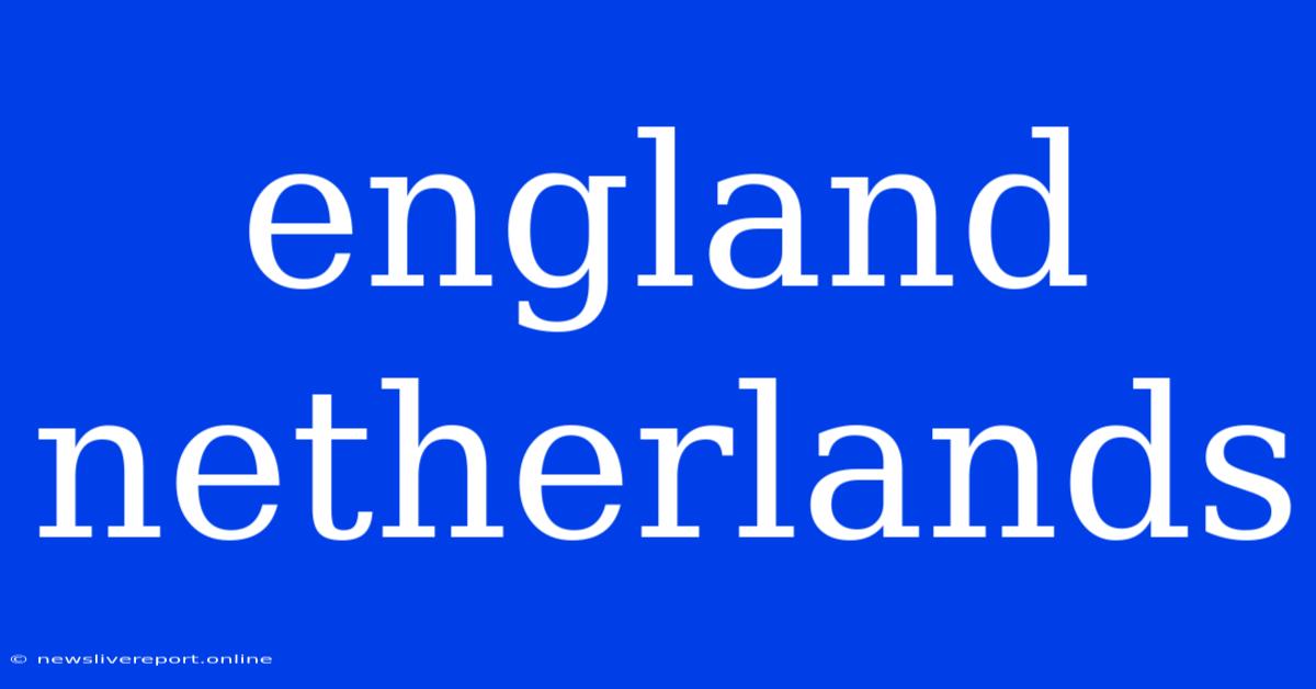 England Netherlands